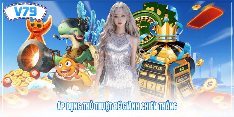 Áp dụng thủ thuật để giành chiến thắng