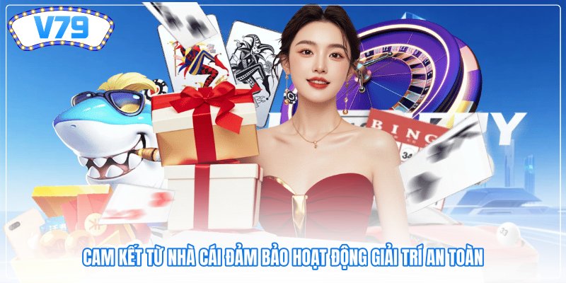 Cam kết từ nhà cái đảm bảo hoạt động giải trí an toàn