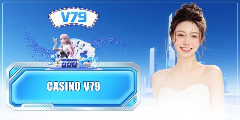 Casino V79 - Sảnh Game Hoàng Gia Với Phần Thưởng Cực Lớn