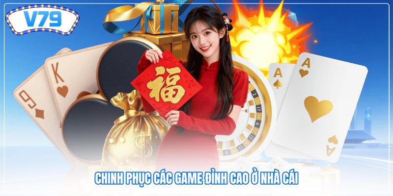 Chinh phục các game đỉnh cao ở nhà cái
