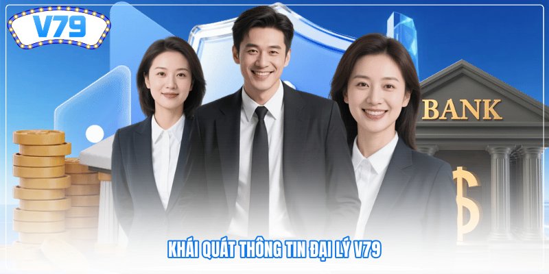 Khái quát thông tin đại lý V79