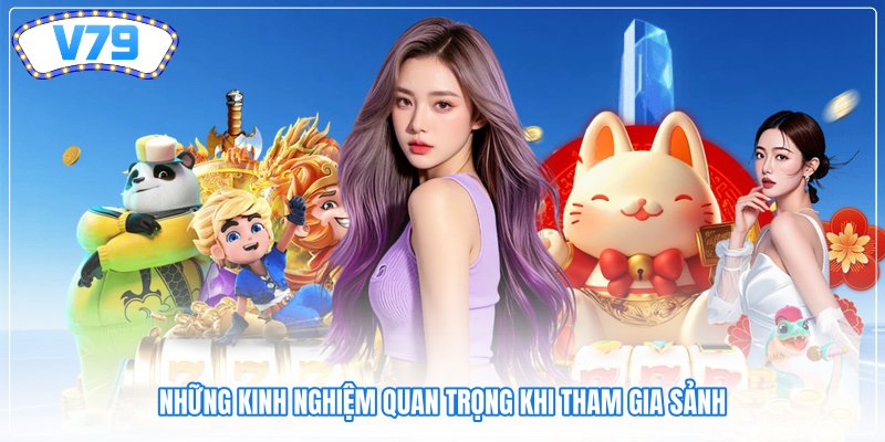 Những kinh nghiệm quan trọng khi tham gia sảnh