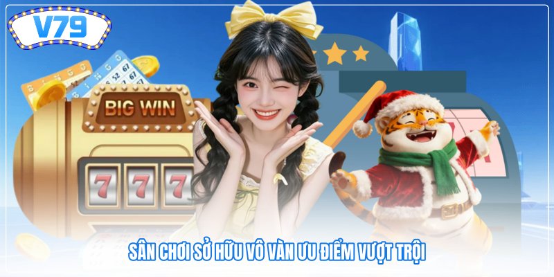 Sân chơi sở hữu vô vàn ưu điểm vượt trội