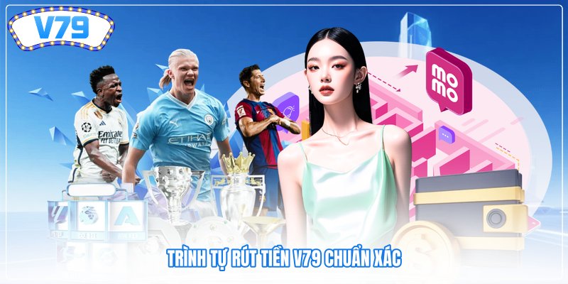 Trình tự rút tiền V79 chuẩn xác Trình tự rút tiền V79 chuẩn xác