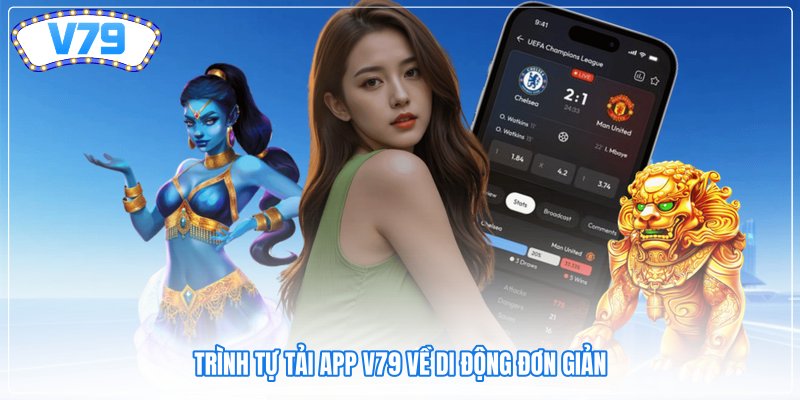 Trình tự tải app V79 về di động đơn giản